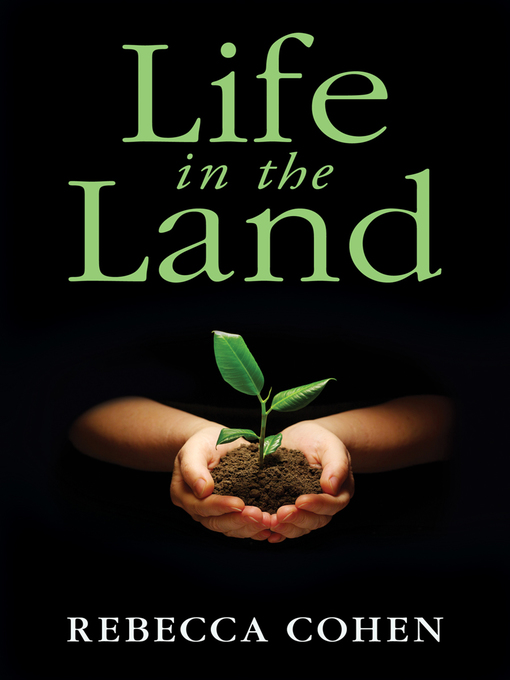 Title details for Life in the Land by Rebecca Cohen - Wait list